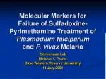 Molecular Markers for Failure of Sulfadoxine-Pyrimethamine Treatment of Plasmodium falciparum and P. vivax Malaria