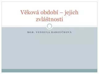 Věková období – jejich zvláštnosti