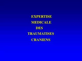 EXPERTISE 	MEDICALE 	 DES TRAUMATISES 	CRANIENS