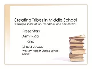 Creating Tribes in Middle School Forming a sense of fun, friendship, and community.