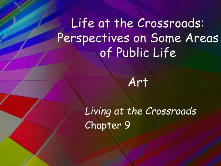 life at the crossroads perspectives on some areas of public life art
