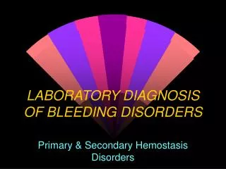 LABORATORY DIAGNOSIS OF BLEEDING DISORDERS