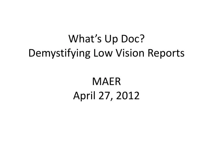 what s up doc demystifying low vision reports maer april 27 2012