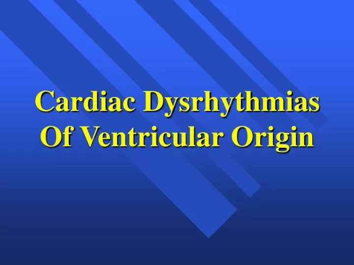 cardiac dysrhythmias of ventricular origin