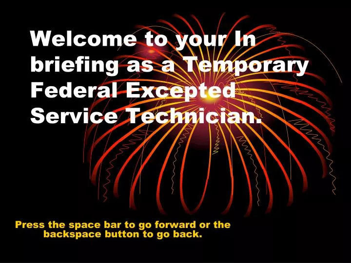 welcome to your in briefing as a temporary federal excepted service technician