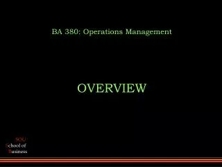 BA 380: Operations Management OVERVIEW