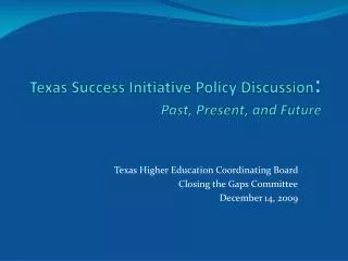 Texas Success Initiative Policy Discussion : Past, Present, and Future