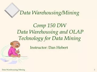 Data Warehousing/Mining Comp 150 DW Data Warehousing and OLAP Technology for Data Mining
