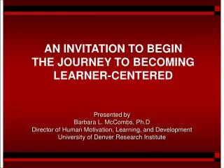 AN INVITATION TO BEGIN THE JOURNEY TO BECOMING LEARNER-CENTERED
