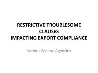 RESTRICTIVE TROUBLESOME CLAUSES IMPACTING EXPORT COMPLIANCE