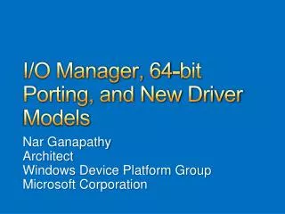 I/O Manager, 64-bit Porting, and New Driver Models