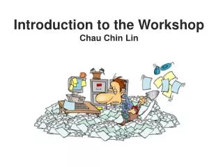 Introduction to the Workshop Chau Chin Lin