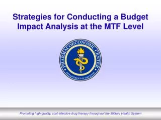 Strategies for Conducting a Budget Impact Analysis at the MTF Level
