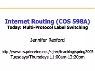 Internet Routing (COS 598A) Today: Multi-Protocol Label Switching