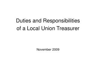 Duties and Responsibilities of a Local Union Treasurer November 2009