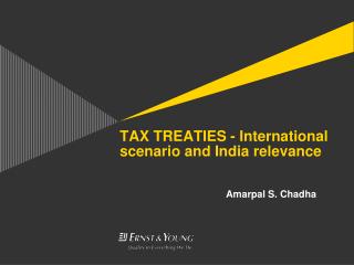 TAX TREATIES - International scenario and India relevance 			Amarpal S. Chadha