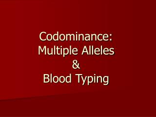 Codominance: Multiple Alleles &amp; Blood Typing