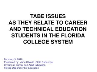 TABE ISSUES AS THEY RELATE TO CAREER AND TECHNICAL EDUCATION STUDENTS IN THE FLORIDA COLLEGE SYSTEM February 5, 2010