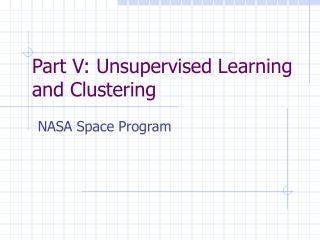 Part V: Unsupervised Learning and Clustering