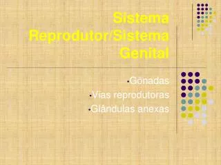 Sistema Reprodutor/Sistema Genital
