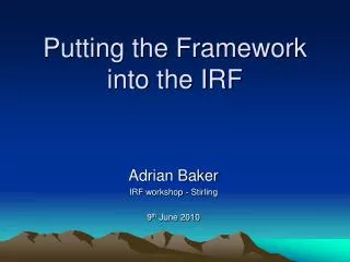 Putting the Framework into the IRF