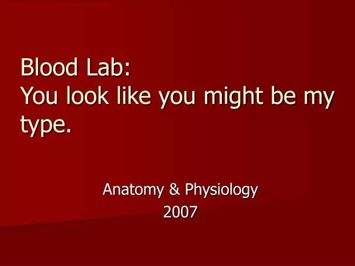 blood lab you look like you might be my type