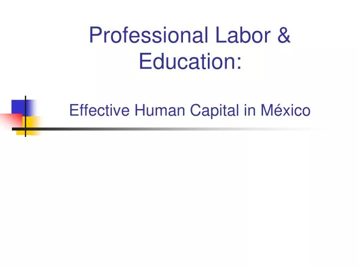 professional labor education effective human capital in m xico