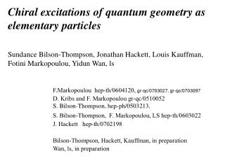 Chiral excitations of quantum geometry as elementary particles Sundance Bilson-Thompson, Jonathan Hackett, Louis Kauffma