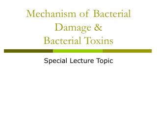 Mechanism of Bacterial Damage &amp; Bacterial Toxins