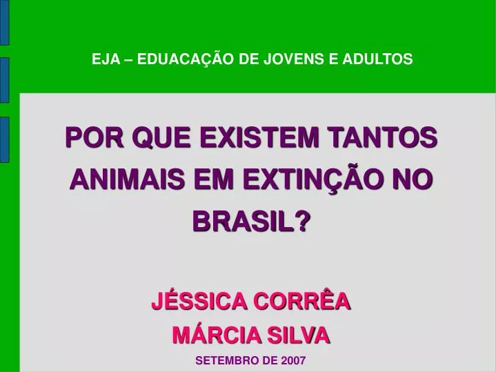 por que existem tantos animais em extin o no brasil j ssica corr a m rcia silva setembro de 2007