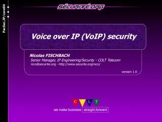 Nicolas FISCHBACH Senior Manager, IP Engineering/Security - COLT Telecom nico@securite.org - http://www.securit