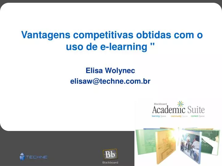 vantagens competitivas obtidas com o uso de e learning elisa wolynec elisaw@techne com br