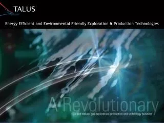 Energy Efficient and Environmental Friendly Exploration &amp; Production Technologies