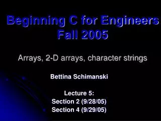 Beginning C for Engineers Fall 2005 Arrays, 2-D arrays, character strings