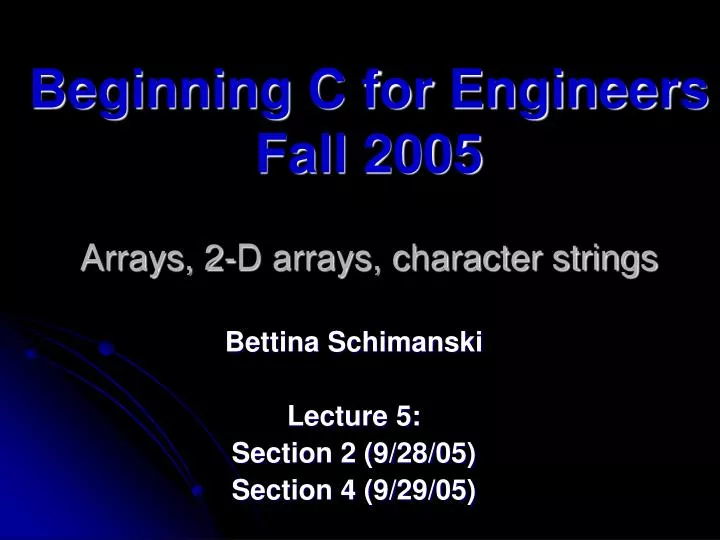 beginning c for engineers fall 2005 arrays 2 d arrays character strings