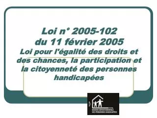Loi n° 2005-102 du 11 février 2005 Loi pour l'égalité des droits et des chances, la participation et la citoyenneté des