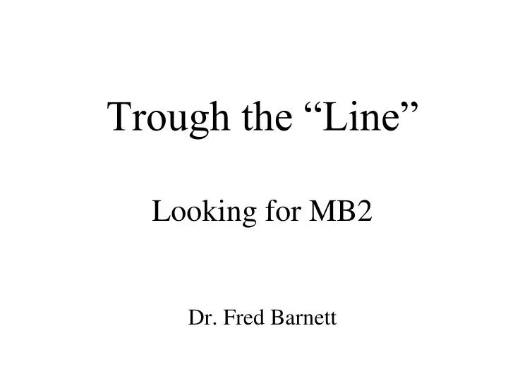 trough the line looking for mb2 dr fred barnett