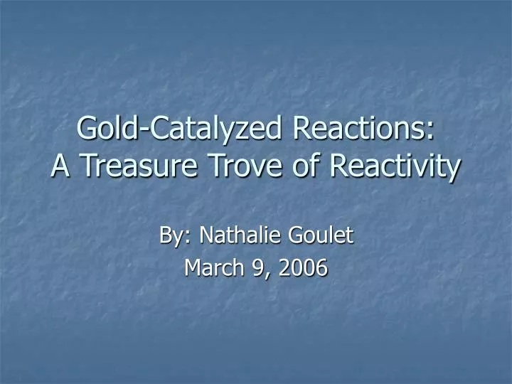 gold catalyzed reactions a treasure trove of reactivity