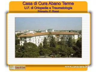 Casa di Cura Abano Terme U.F. di Ortopedia e Traumatologia Primario: F. Rossi