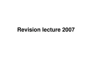 Revision lecture 2007