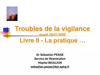 Troubles de la vigilance mardi 29/01/2008 Livre II - La pratique …