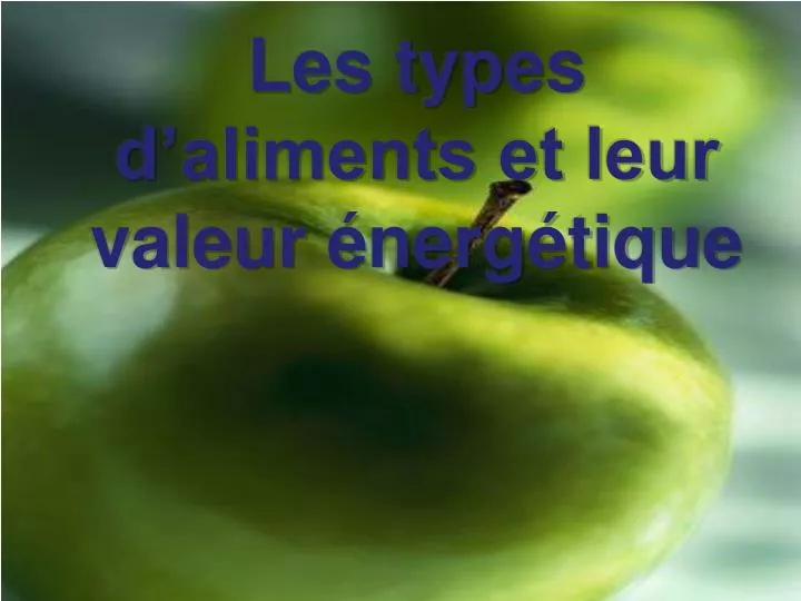 les types d aliments et leur valeur nerg tique