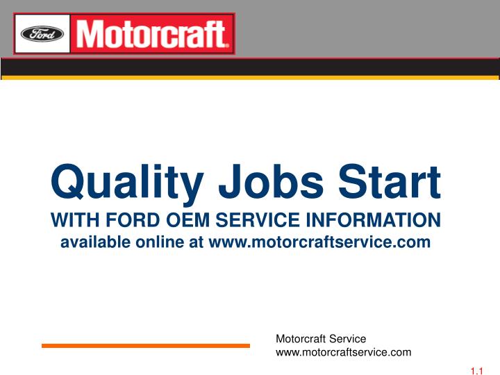 quality jobs start with ford oem service information available online at www motorcraftservice com
