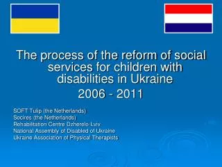 The process of the reform of social services for children with disabilities in Ukraine 2006 - 2011 SOFT Tulip (the Neth