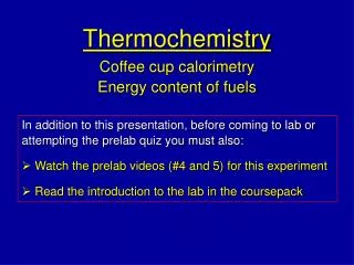 Thermochemistry Coffee cup calorimetry Energy content of fuels