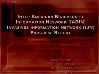 Inter-American Biodiversity Information Network (IABIN) Invasives Information Network (I3N) Progress Report
