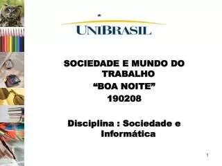 SOCIEDADE E MUNDO DO TRABALHO “BOA NOITE” 190208 Disciplina : Sociedade e Informática