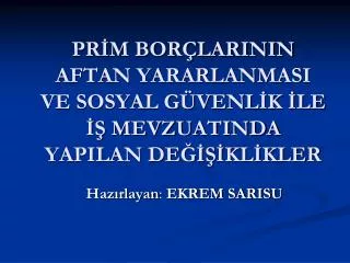 PRİM BORÇLARININ AFTAN YARARLANMASI VE SOSYAL GÜVENLİK İLE İŞ MEVZUATINDA YAPILAN DEĞİŞİKLİKLER