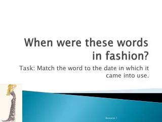 When were these words in fashion?