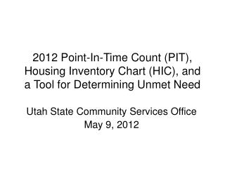 2012 Point-In-Time Count (PIT), Housing Inventory Chart (HIC), and a Tool for Determining Unmet Need